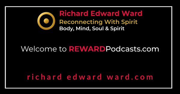Welcome to rewardpodcasts.com gold richard edward ward reconnecting with spirit re ward